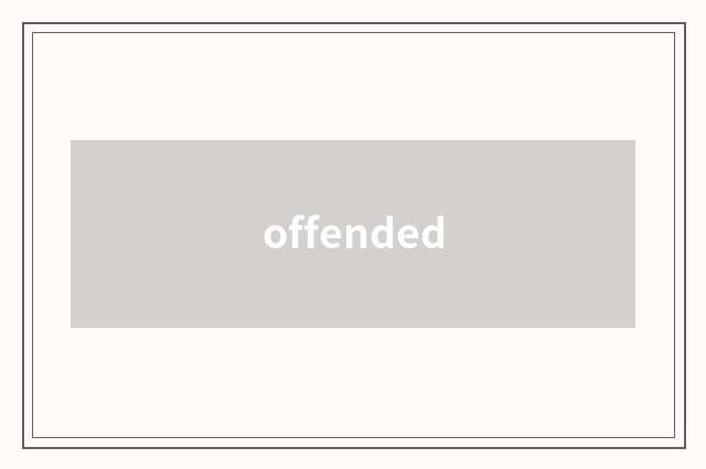 offended