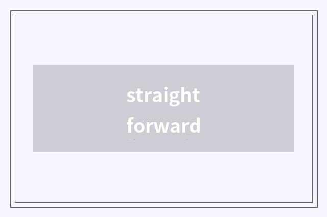 straightforward