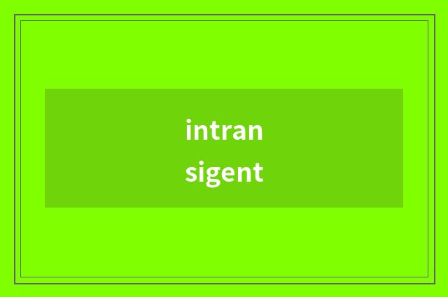 intransigent