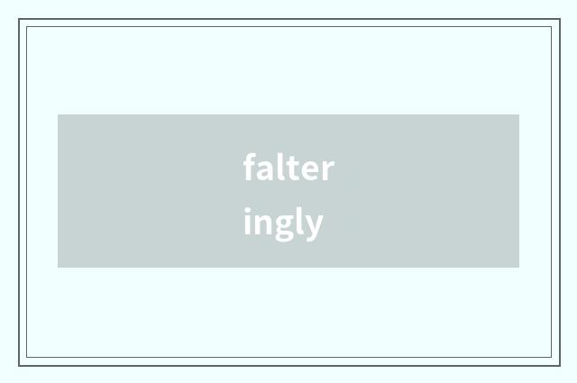 falteringly