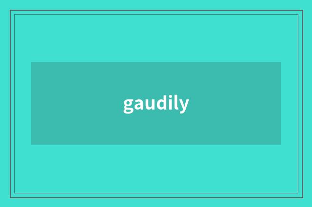 gaudily