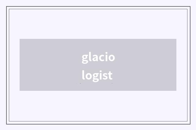 glaciologist