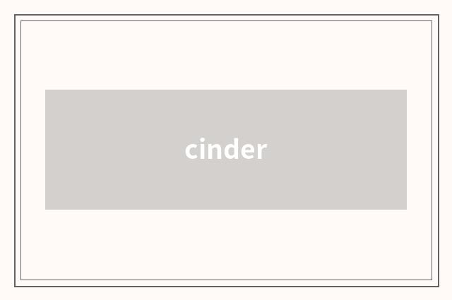 cinder