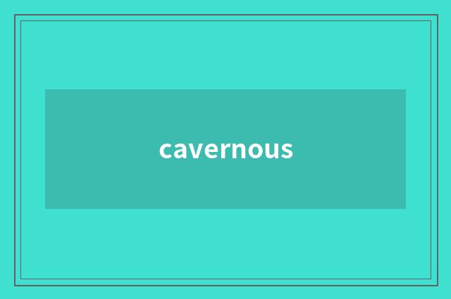 cavernous