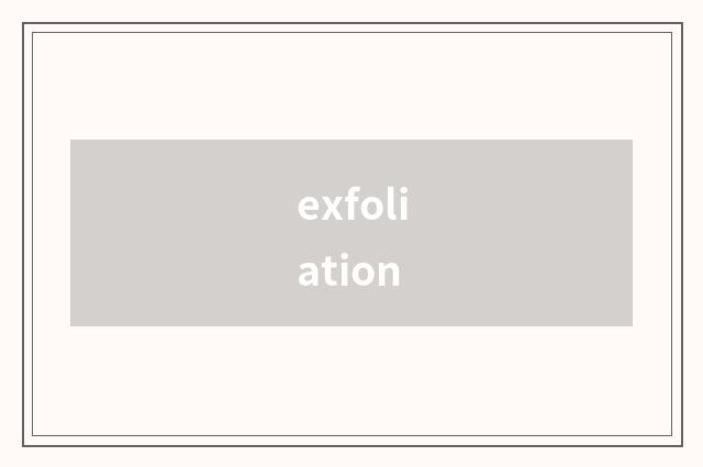 exfoliation