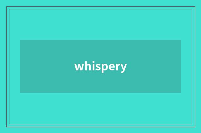 whispery