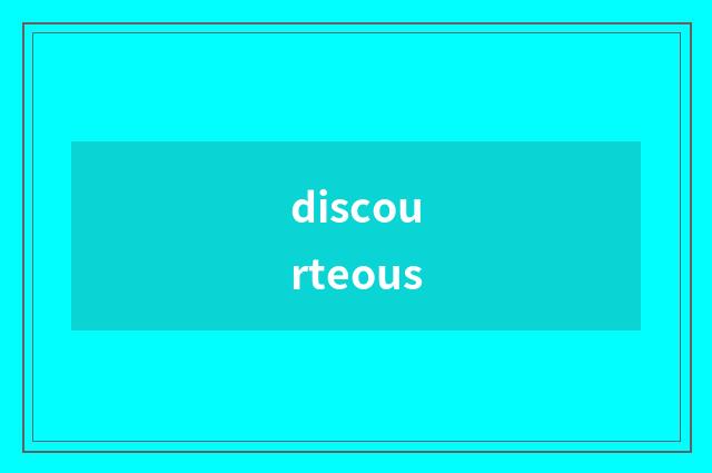 discourteous