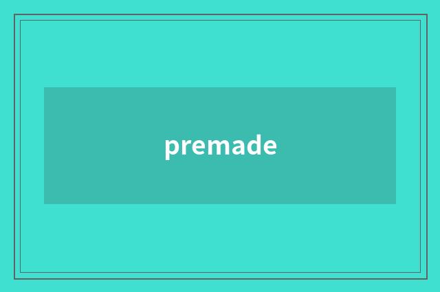 premade