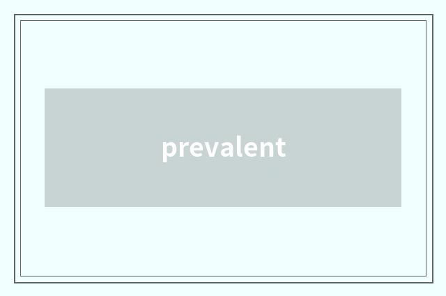 prevalent