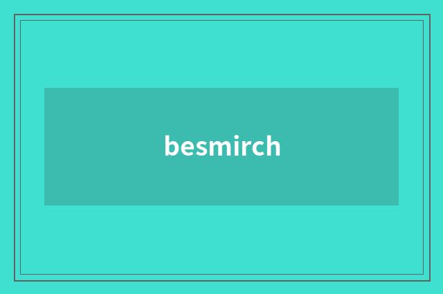 besmirch