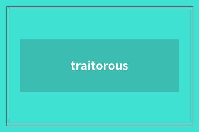 traitorous