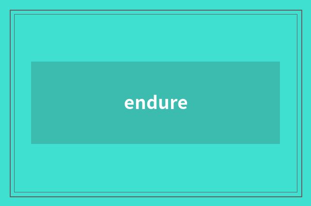 endure