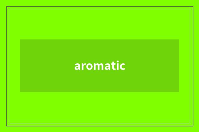 aromatic