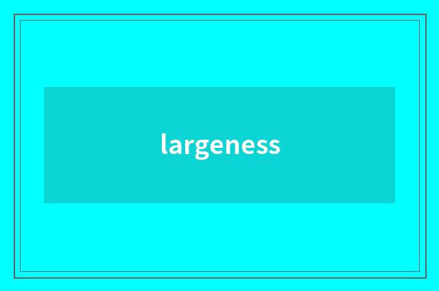 largeness