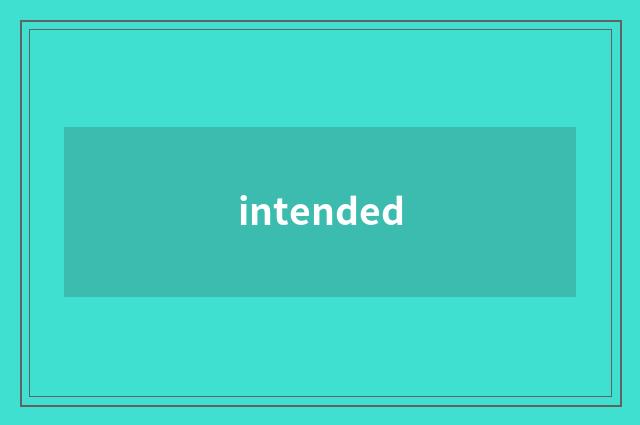 intended