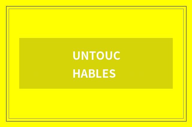 UNTOUCHABLES