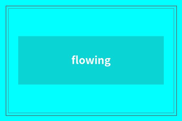 flowing