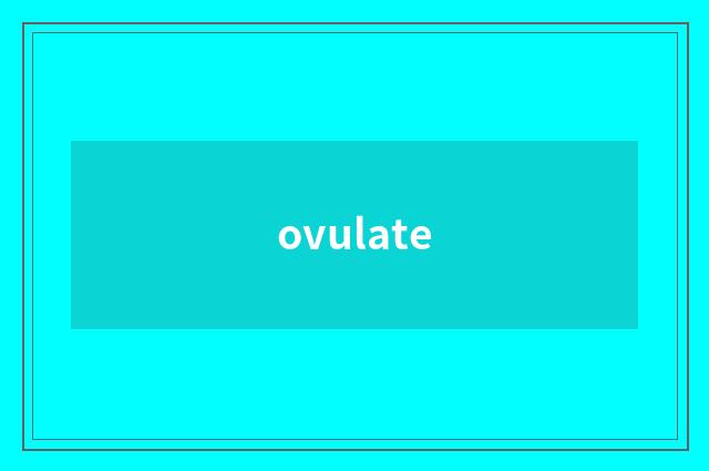 ovulate