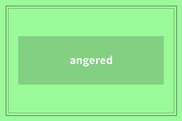 angered