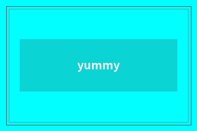 yummy