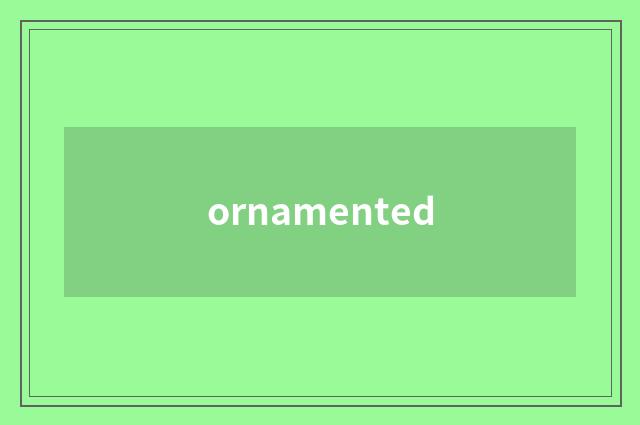 ornamented