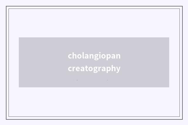 cholangiopancreatography