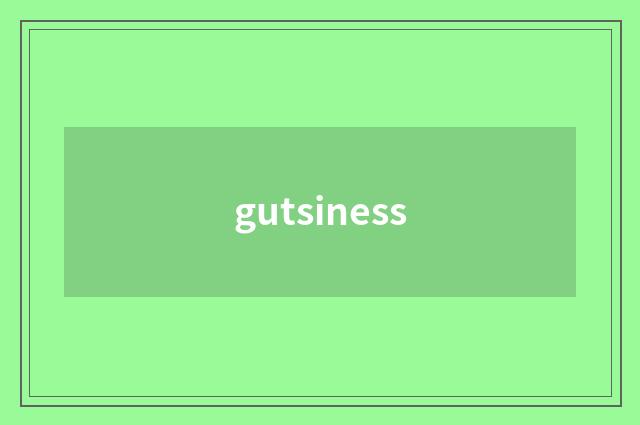 gutsiness