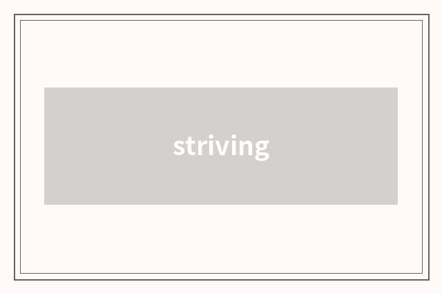 striving