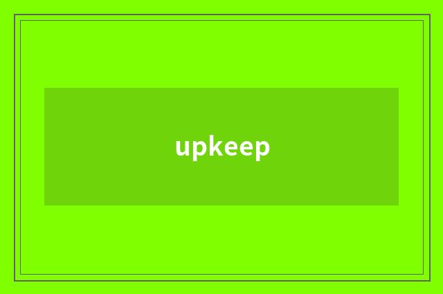 upkeep