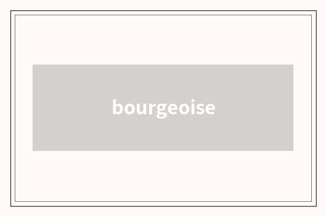 bourgeoise