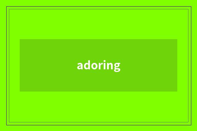 adoring