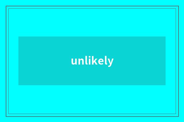 unlikely