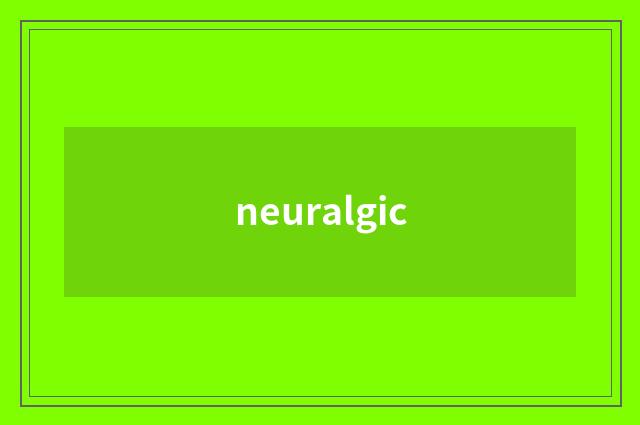 neuralgic