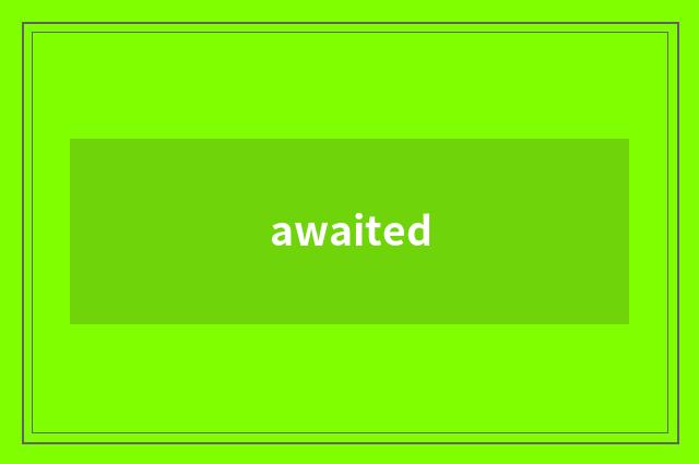 awaited
