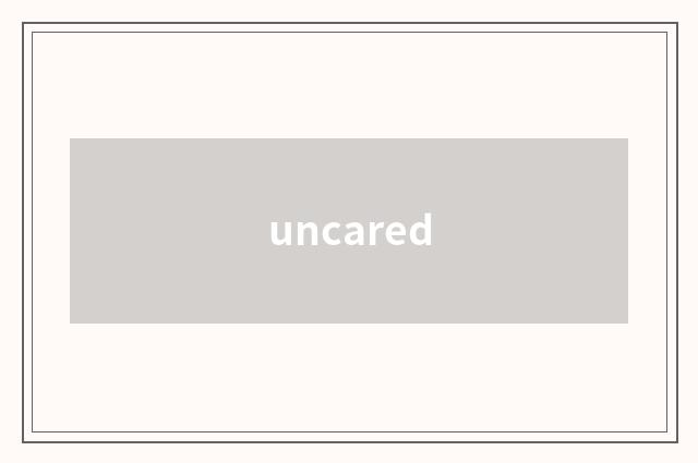 uncared