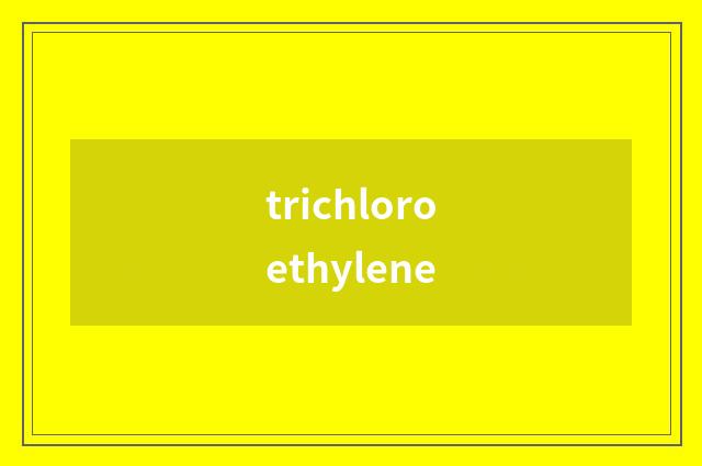 trichloroethylene