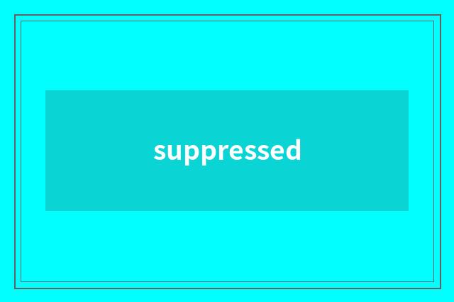 suppressed