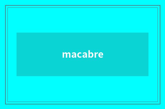 macabre