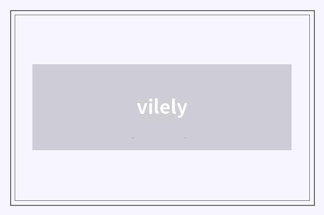 vilely