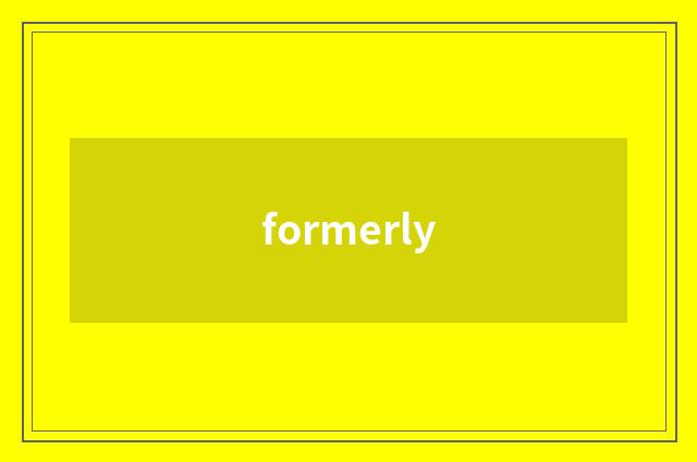 formerly