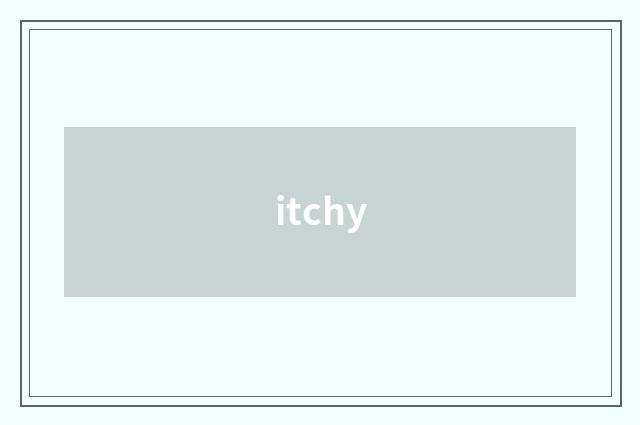 itchy