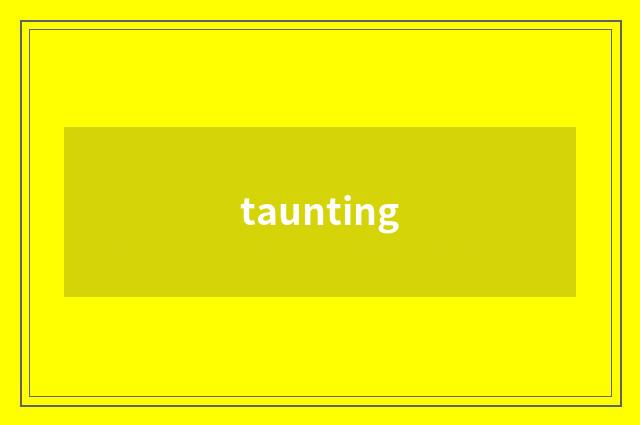 taunting
