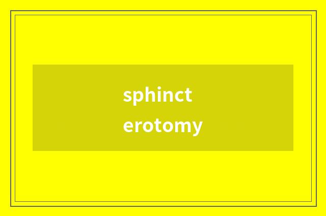 sphincterotomy