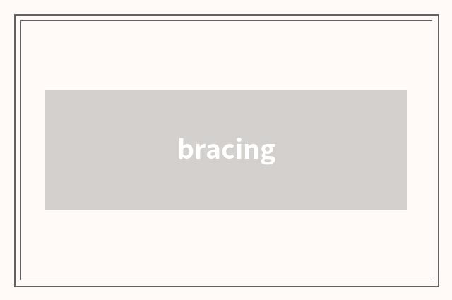 bracing