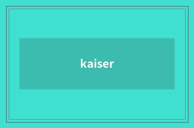 kaiser