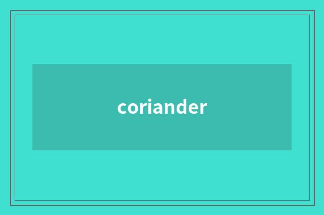 coriander