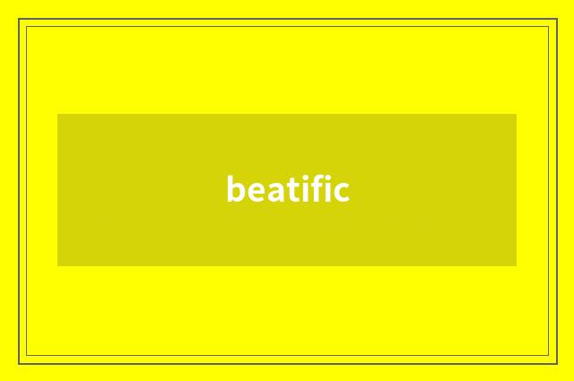 beatific