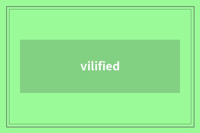 vilified