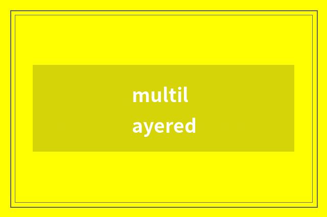 multilayered