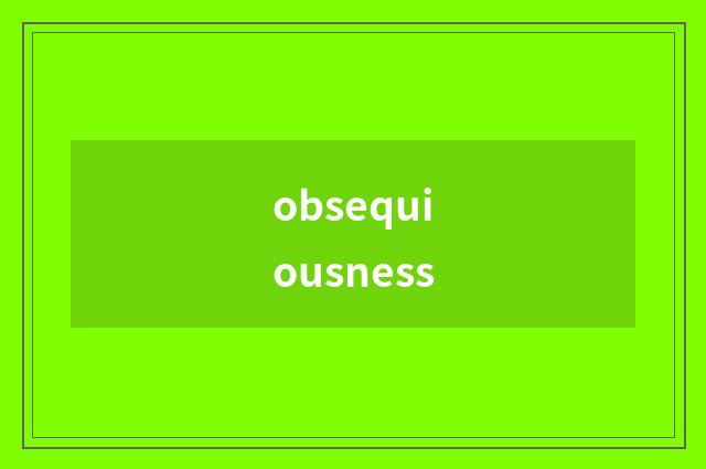 obsequiousness